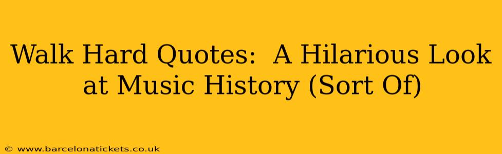 Walk Hard Quotes:  A Hilarious Look at Music History (Sort Of)