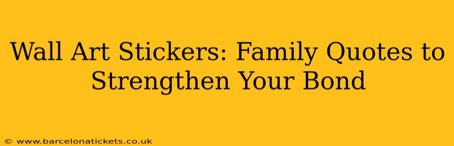 Wall Art Stickers: Family Quotes to Strengthen Your Bond