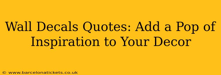 Wall Decals Quotes: Add a Pop of Inspiration to Your Decor