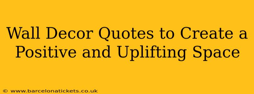 Wall Decor Quotes to Create a Positive and Uplifting Space