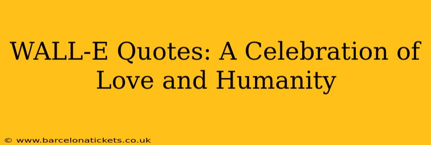 WALL-E Quotes: A Celebration of Love and Humanity
