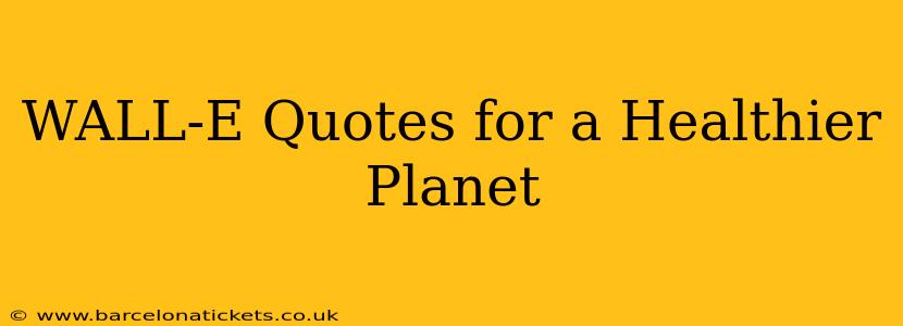 WALL-E Quotes for a Healthier Planet