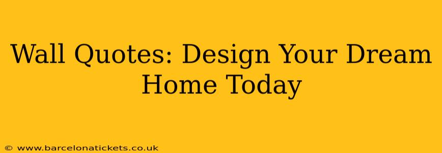 Wall Quotes: Design Your Dream Home Today