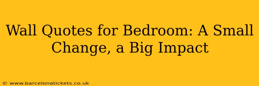 Wall Quotes for Bedroom: A Small Change, a Big Impact