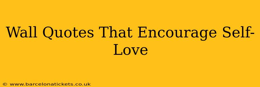 Wall Quotes That Encourage Self-Love