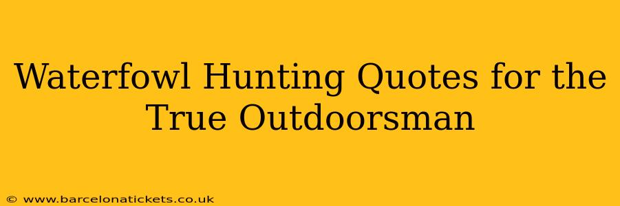 Waterfowl Hunting Quotes for the True Outdoorsman