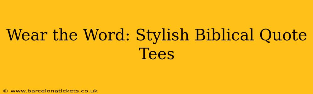 Wear the Word: Stylish Biblical Quote Tees