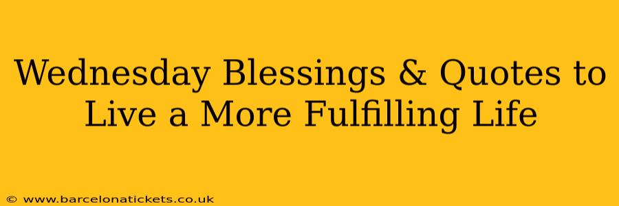 Wednesday Blessings & Quotes to Live a More Fulfilling Life