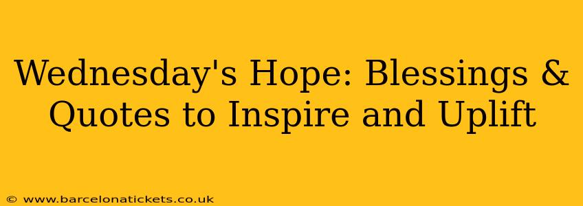 Wednesday's Hope: Blessings & Quotes to Inspire and Uplift