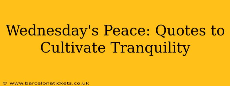 Wednesday's Peace: Quotes to Cultivate Tranquility