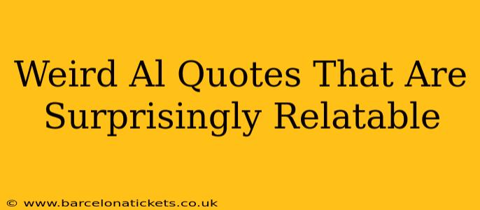 Weird Al Quotes That Are Surprisingly Relatable