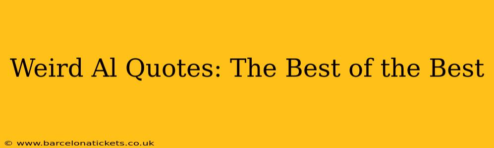 Weird Al Quotes: The Best of the Best