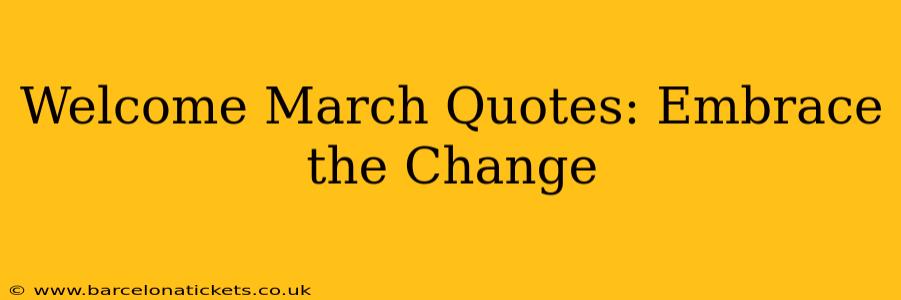 Welcome March Quotes: Embrace the Change