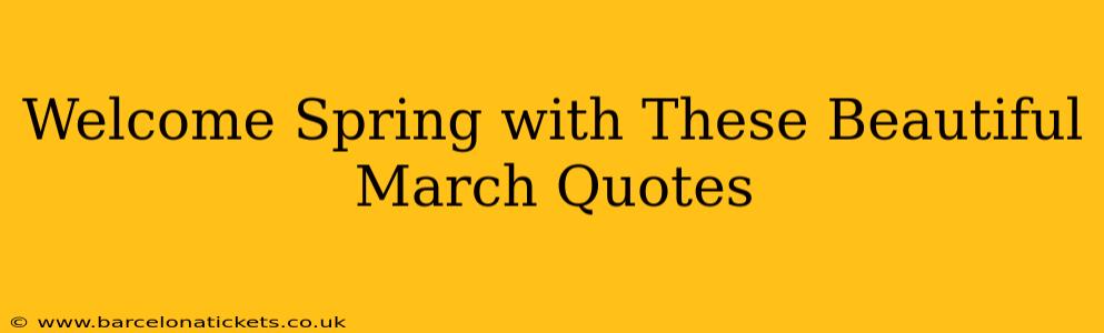 Welcome Spring with These Beautiful March Quotes