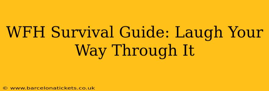 WFH Survival Guide: Laugh Your Way Through It
