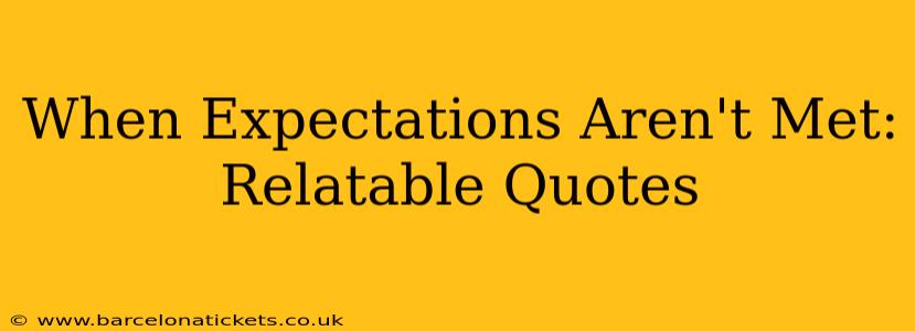 When Expectations Aren't Met: Relatable Quotes