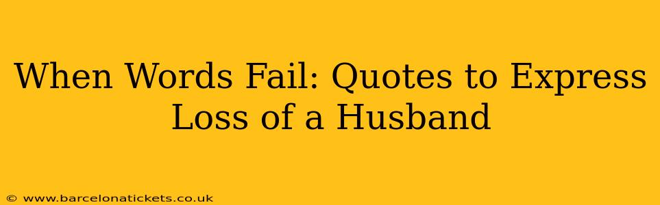 When Words Fail: Quotes to Express Loss of a Husband