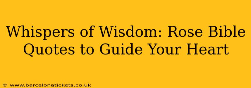 Whispers of Wisdom: Rose Bible Quotes to Guide Your Heart