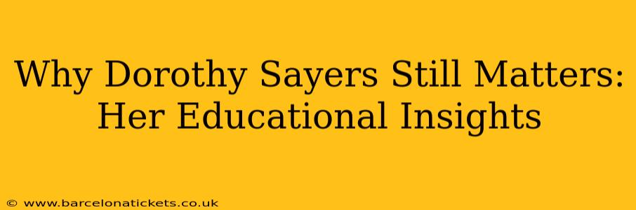 Why Dorothy Sayers Still Matters: Her Educational Insights