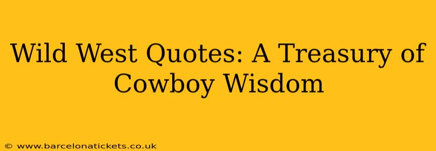 Wild West Quotes: A Treasury of Cowboy Wisdom