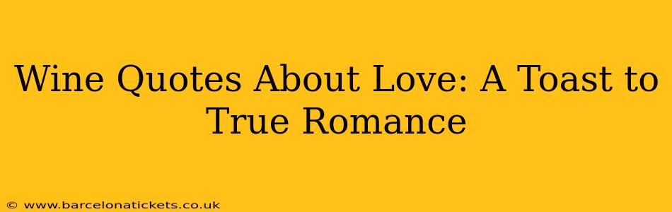 Wine Quotes About Love: A Toast to True Romance