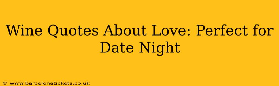 Wine Quotes About Love: Perfect for Date Night