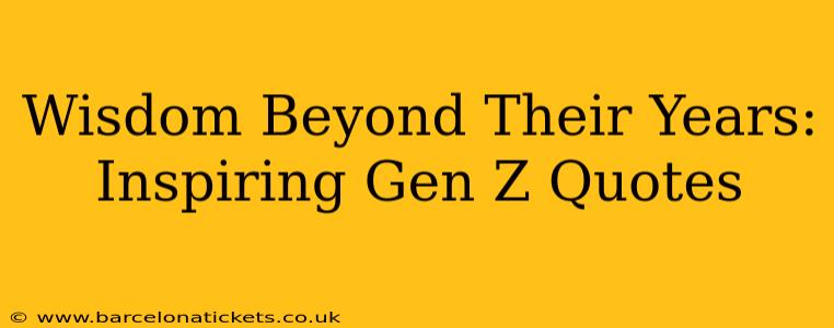 Wisdom Beyond Their Years: Inspiring Gen Z Quotes