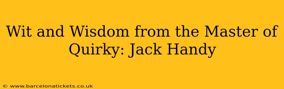 Wit and Wisdom from the Master of Quirky: Jack Handy