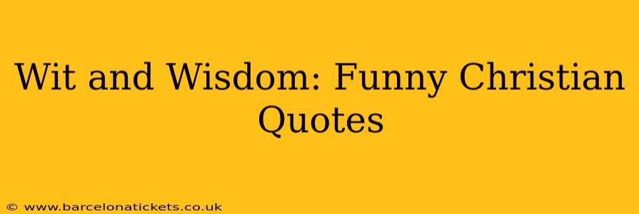 Wit and Wisdom: Funny Christian Quotes