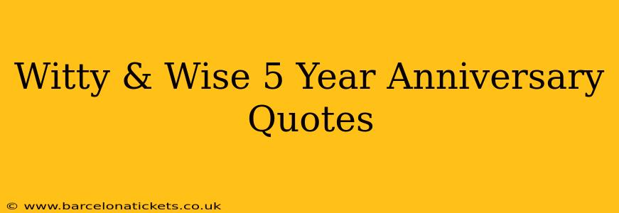 Witty & Wise 5 Year Anniversary Quotes