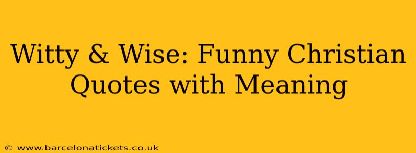 Witty & Wise: Funny Christian Quotes with Meaning