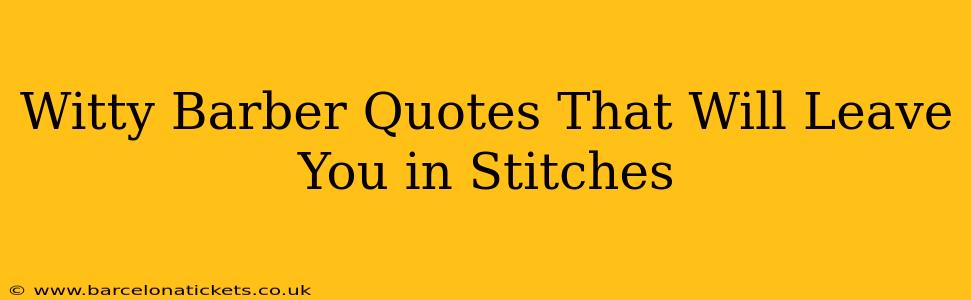 Witty Barber Quotes That Will Leave You in Stitches