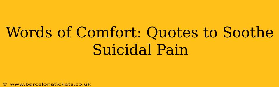 Words of Comfort: Quotes to Soothe Suicidal Pain