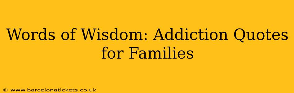 Words of Wisdom: Addiction Quotes for Families