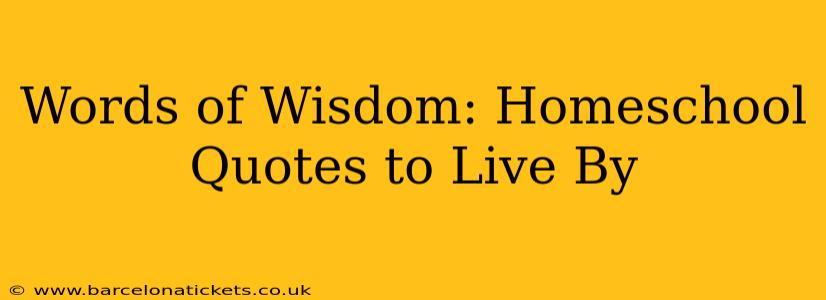 Words of Wisdom: Homeschool Quotes to Live By