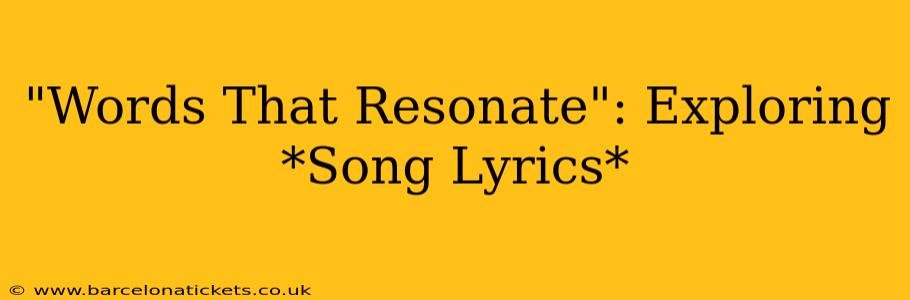 "Words That Resonate": Exploring *Song Lyrics*