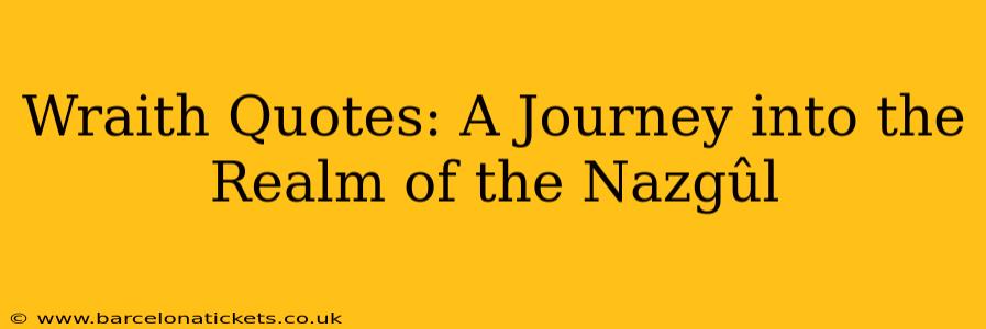 Wraith Quotes: A Journey into the Realm of the Nazgûl