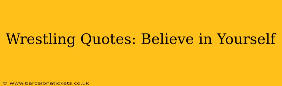 Wrestling Quotes: Believe in Yourself