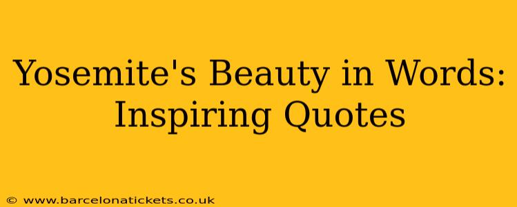 Yosemite's Beauty in Words: Inspiring Quotes