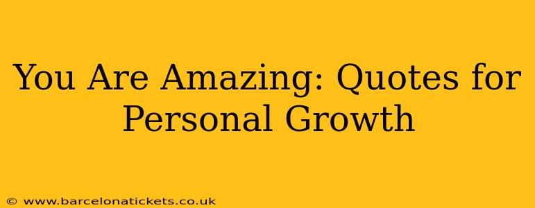 You Are Amazing: Quotes for Personal Growth