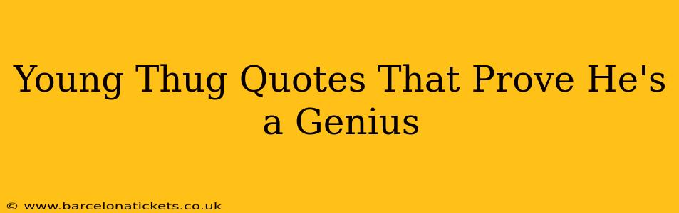 Young Thug Quotes That Prove He's a Genius