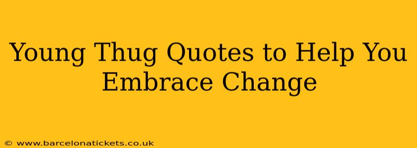 Young Thug Quotes to Help You Embrace Change