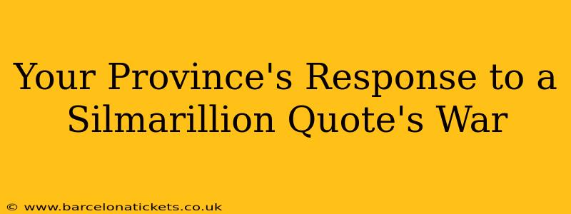 Your Province's Response to a Silmarillion Quote's War
