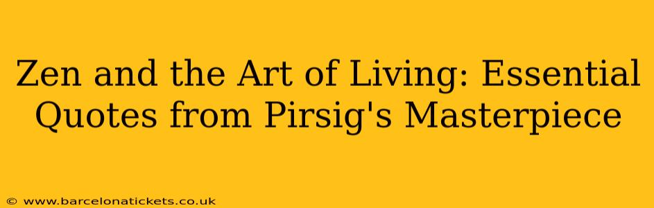 Zen and the Art of Living: Essential Quotes from Pirsig's Masterpiece